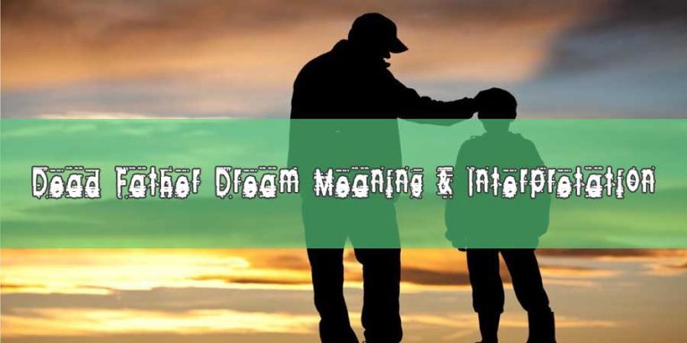 Reasons Why You Dream About Dead Father