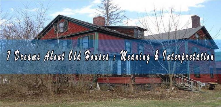 7 Dreams About Old Houses : Meaning & Interpretation