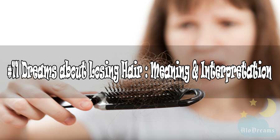 11 Dreams about Losing Hair : Meaning & Interpretation