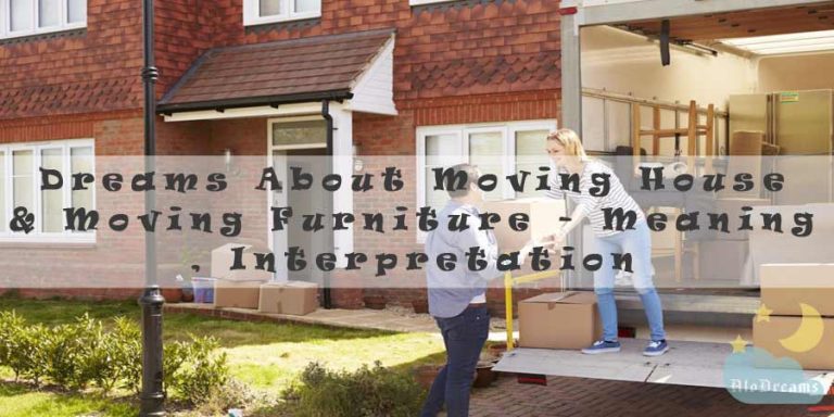 Dreams About Moving House & Moving Furniture - Meaning & Interpretation