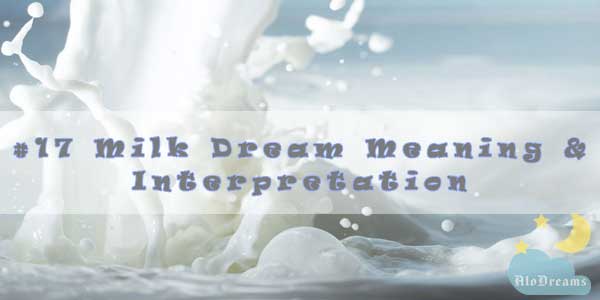 #17 Milk Dream Meaning & Interpretation