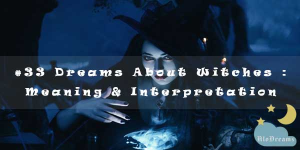 #33 Dreams About Witches : Meaning & Interpretation