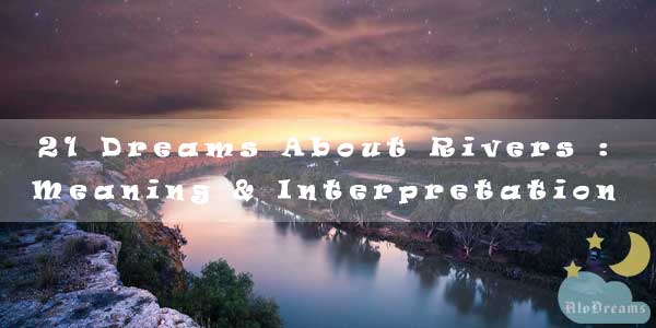 21 Dreams About Rivers : Meaning & Interpretation