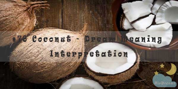 #78 Coconut - Dream Meaning & Interpretation