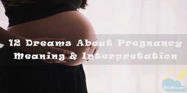 12 Dreams About Pregnancy - Meaning & Interpretation
