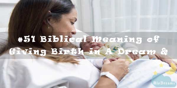 Biblical Meaning of Giving Birth in a Dream 