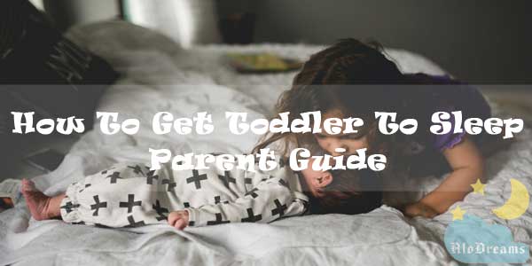 How To Get Toddler To Sleep - Parent Guide