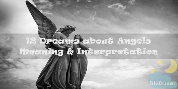 12 Dreams about Angels : Meaning & Interpretation