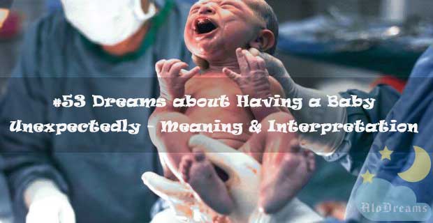 #53 Dreams about Having a Baby Unexpectedly - Meaning & Interpretation