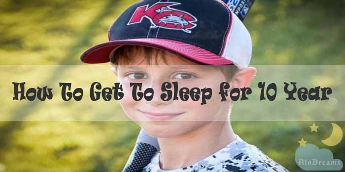 How To Get To Sleep for 10 Year Olds