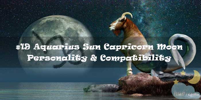 #19 Aquarius Sun Capricorn Moon – Personality & Compatibility