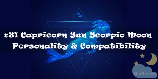 #31 Capricorn Sun Scorpio Moon – Personality & Compatibility