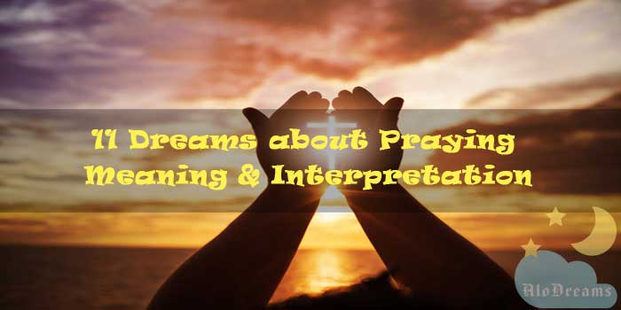 11 Dreams about Praying - Meaning & Interpretation