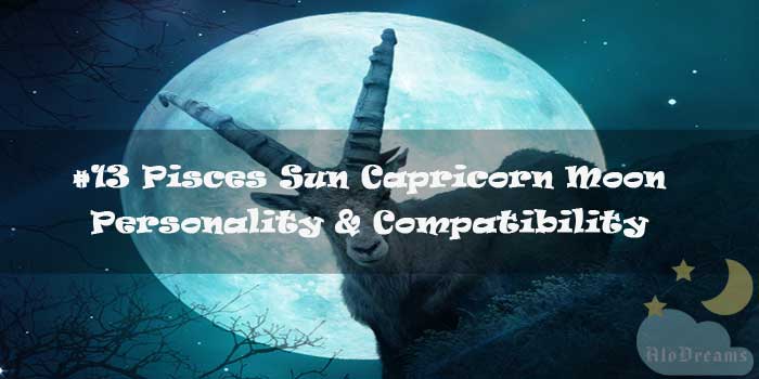 #13 Pisces Sun Capricorn Moon – Personality & Compatibility