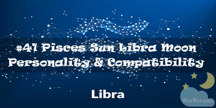 #41 Pisces Sun Libra Moon – Personality & Compatibility