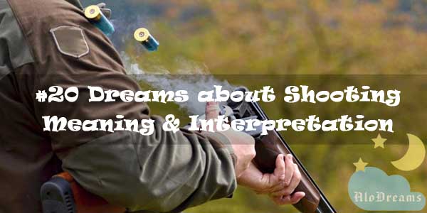 #20 Dreams about Shooting - Meaning & Interpretation