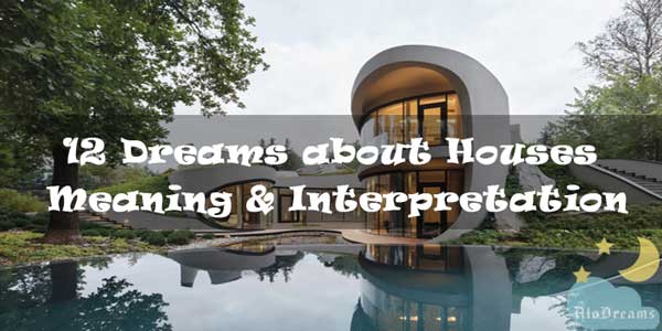12 Dreams about Houses : Meaning & Interpretation