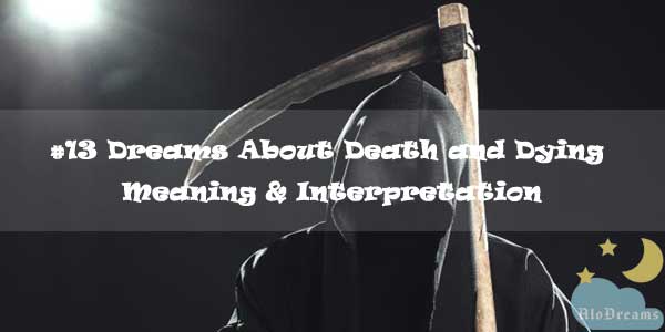 #13 Dreams About Death and Dying , Meaning & Interpretation
