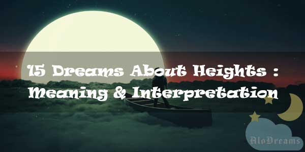 15 Dreams About Heights : Meaning & Interpretation