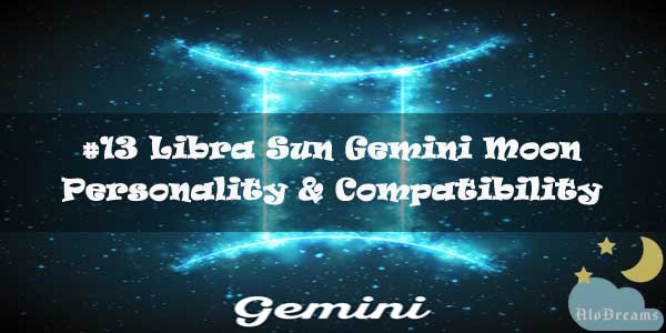 13 Libra Sun Gemini Moon Personality Compatibility