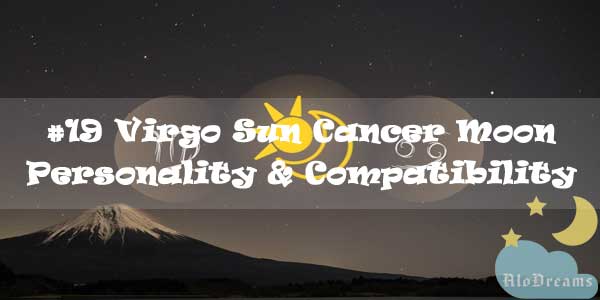 #19 Virgo Sun Cancer Moon – Personality & Compatibility