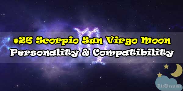 #26 Scorpio Sun Virgo Moon – Personality & Compatibility