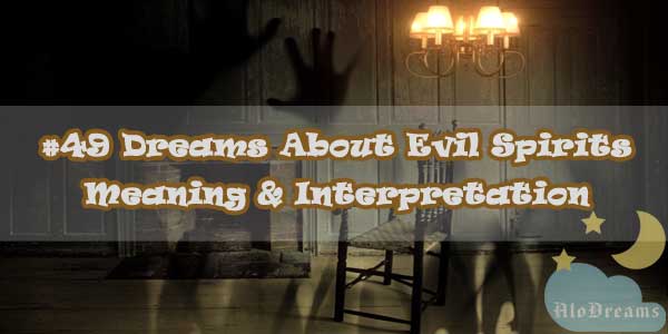 49 Dreams About Evil Spirits Meaning Interpretation