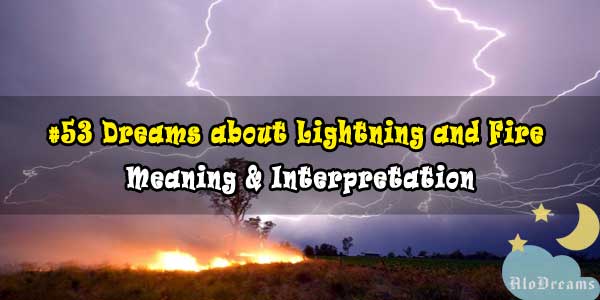 53 Dreams about Lightning and Fire : Meaning & Interpretation