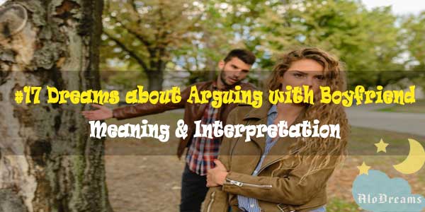 #17 Dreams about Arguing with Boyfriend : Meaning & Interpretation