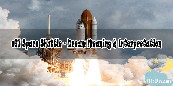 #67 Space Shuttle - Dream Meaning & Interpretation