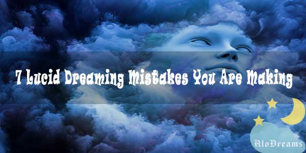 7 Lucid Dreaming Mistakes You Are Making