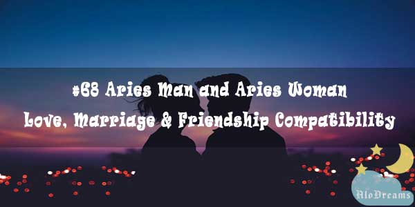 #68 Aries Man and Aries Woman - Love, Marriage & Friendship Compatibility