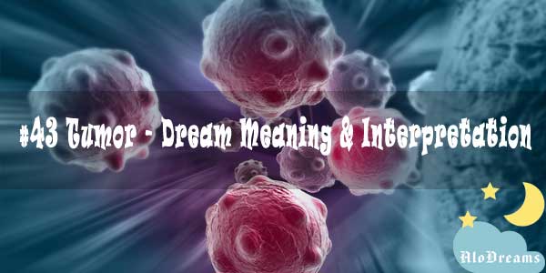 #43 Tumor - Dream Meaning & Interpretation