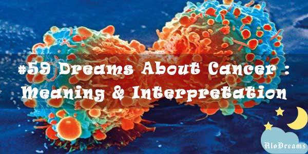 #59 Dreams About Cancer : Meaning & Interpretation