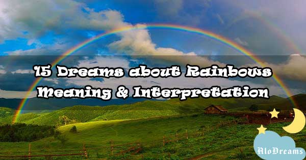 15 Dreams about Rainbows , Meaning & Interpretation