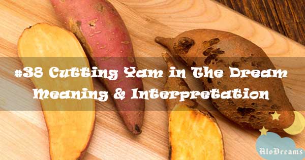 38-cutting-yam-in-the-dream-meaning-interpretation