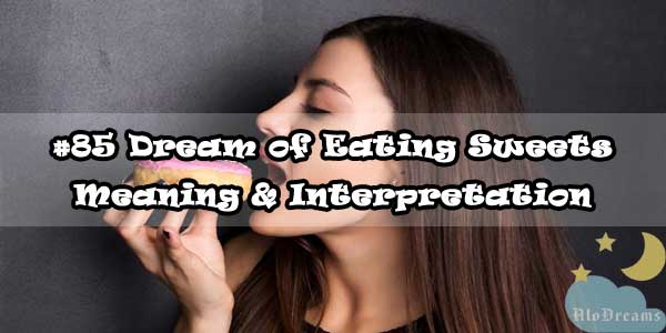 #85 Dream of Eating Sweets - Meaning & Interpretation