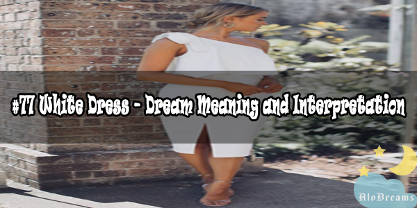 #77 White Dress – Dream Meaning & Interpretation