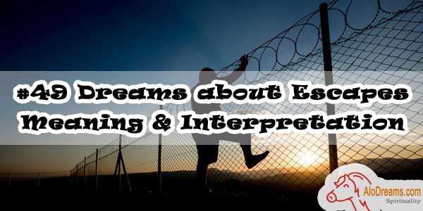 #49 Dreams about Escapes : Meaning & Interpretation
