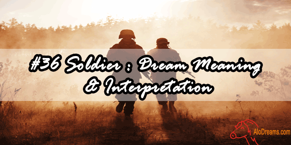 #36 Soldier : Dream Meaning & Interpretation