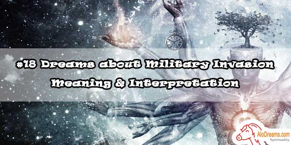 #18 Dreams about Military Invasion – Meaning & Interpretation