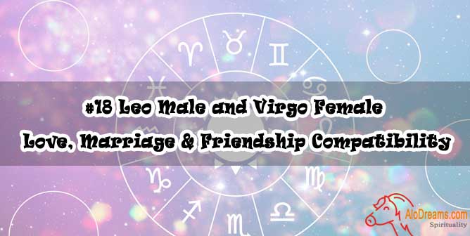 #18 Leo Male and Virgo Female – Love, Marriage & Friendship Compatibility
