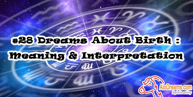 #28 Dreams About Birth : Meaning & Interpretation