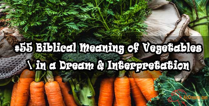 55-biblical-meaning-of-vegetables-in-a-dream-interpretation