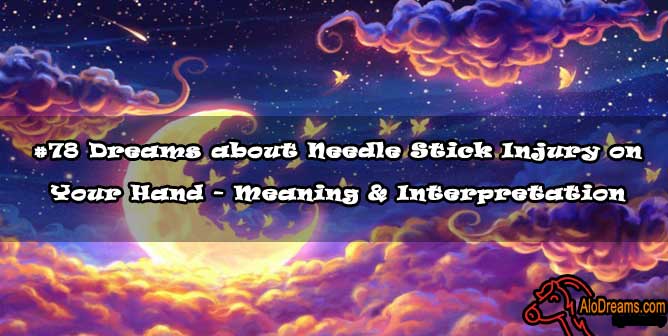 #78 Dreams about Needle Stick Injury on Your Hand - Meaning & Interpretation