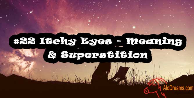 #22 Itchy Eyes - Meaning & Superstition