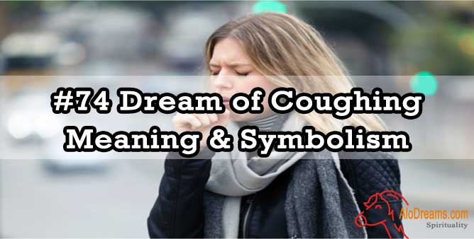 #74 Dream of Coughing , Meaning & Symbolism