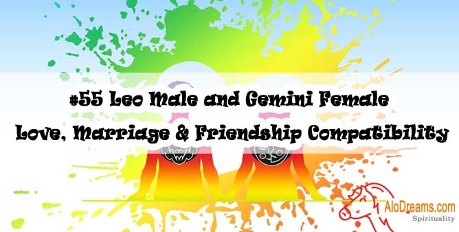#55 Leo Male and Gemini Female - Love, Marriage & Friendship Compatibility