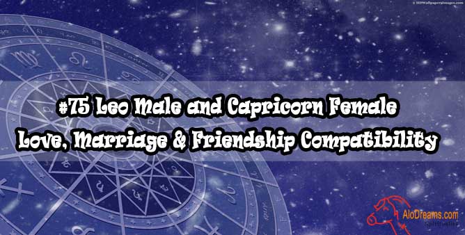 #75 Leo Male and Capricorn Female - Love, Marriage & Friendship Compatibility