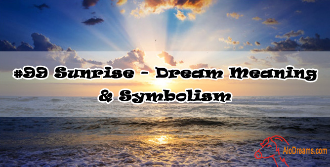 #99 Sunrise - Dream Meaning & Symbolism